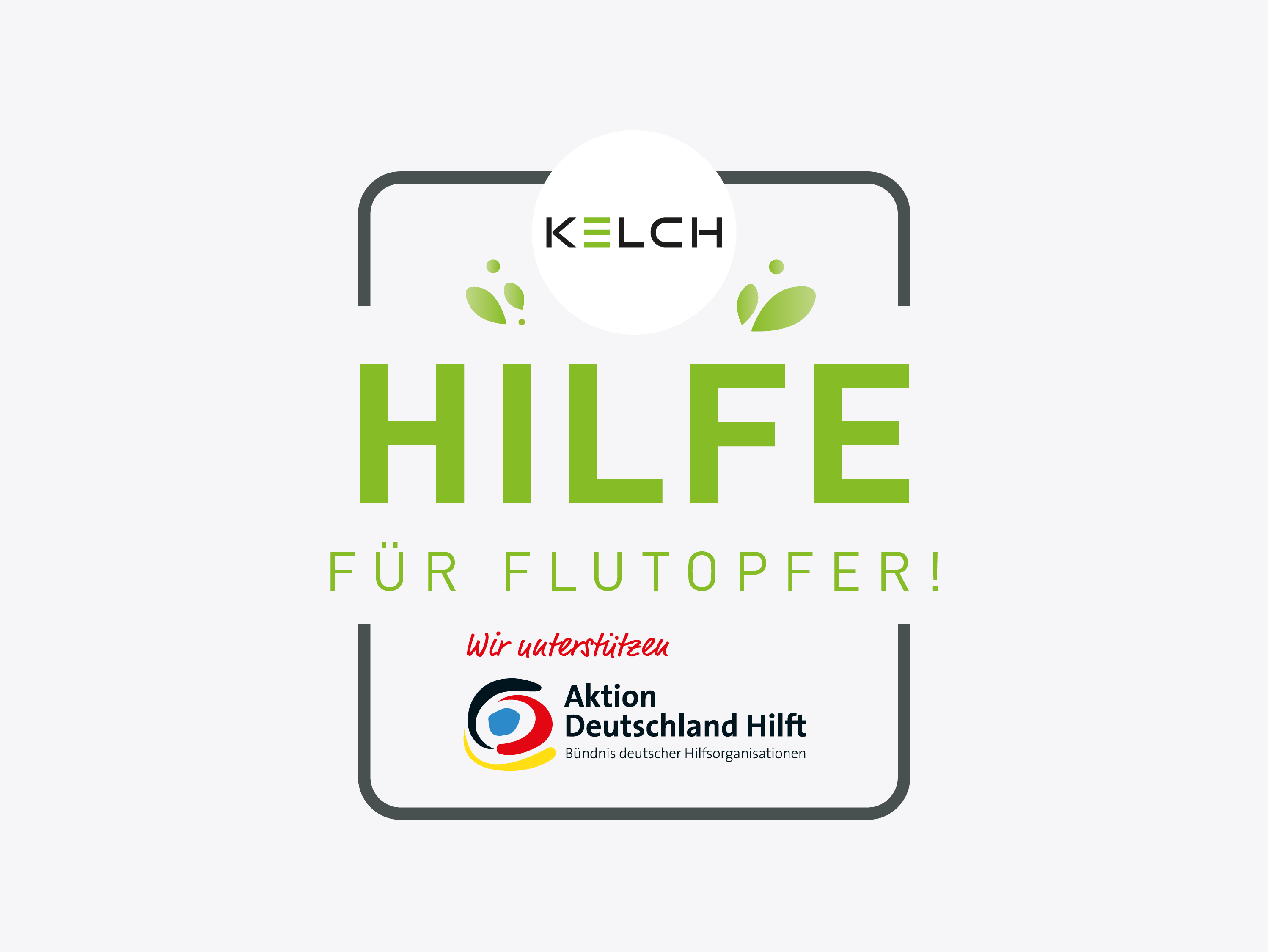 KELCH hilft Flutopfer und unterstützt die Hilfsorganisation Aktion Deutschland hilft.